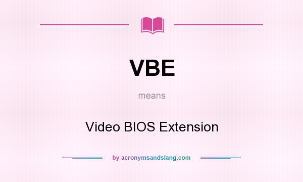 What does VBE mean? It stands for Video BIOS Extension
