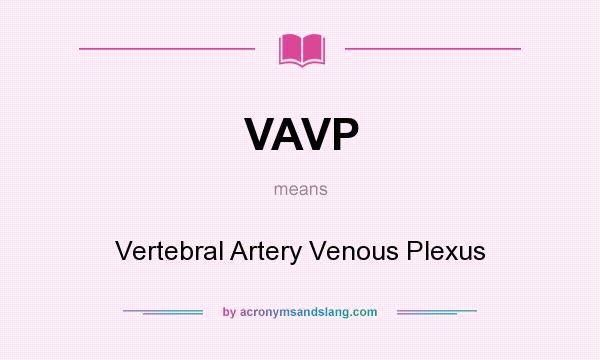 What does VAVP mean? It stands for Vertebral Artery Venous Plexus