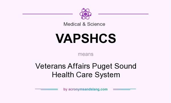 What does VAPSHCS mean? It stands for Veterans Affairs Puget Sound Health Care System