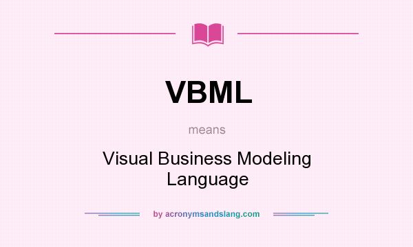 What does VBML mean? It stands for Visual Business Modeling Language