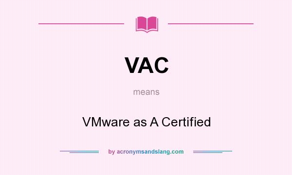 What does VAC mean? It stands for VMware as A Certified