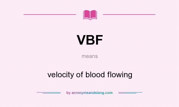 What does VBF mean? It stands for velocity of blood flowing