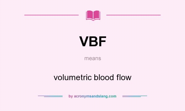 What does VBF mean? It stands for volumetric blood flow