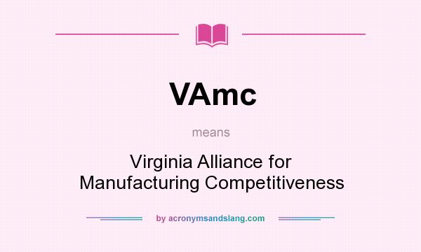 What does VAmc mean? It stands for Virginia Alliance for Manufacturing Competitiveness