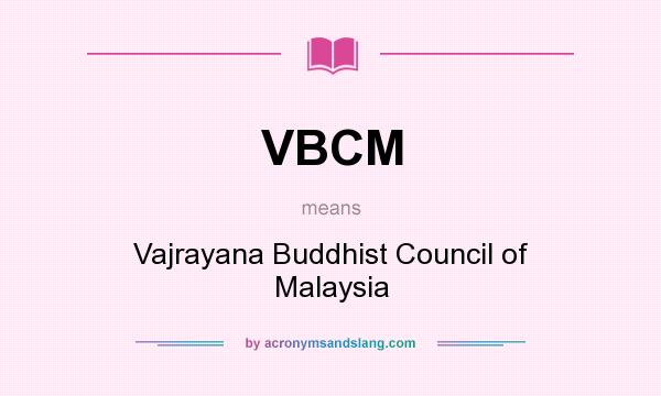 What does VBCM mean? It stands for Vajrayana Buddhist Council of Malaysia