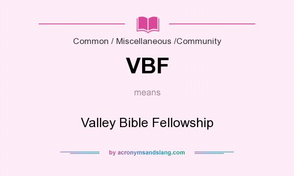 What does VBF mean? It stands for Valley Bible Fellowship