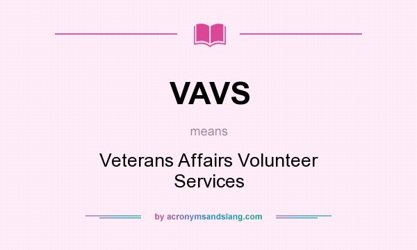 What does VAVS mean? It stands for Veterans Affairs Volunteer Services