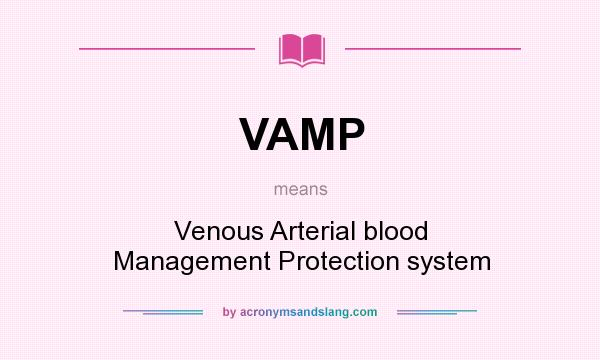 What does VAMP mean? It stands for Venous Arterial blood Management Protection system