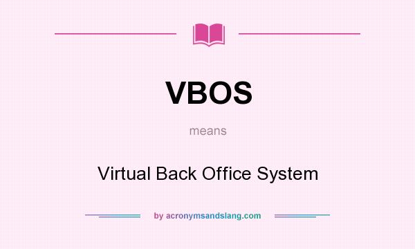 What does VBOS mean? It stands for Virtual Back Office System