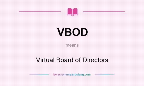 What does VBOD mean? It stands for Virtual Board of Directors