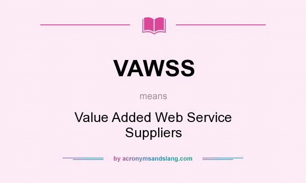 What does VAWSS mean? It stands for Value Added Web Service Suppliers