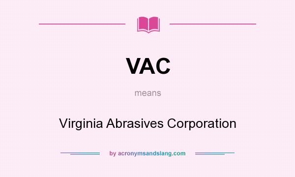 What does VAC mean? It stands for Virginia Abrasives Corporation