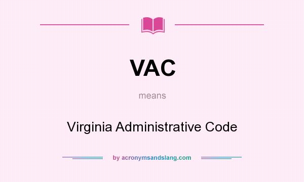 What does VAC mean? It stands for Virginia Administrative Code