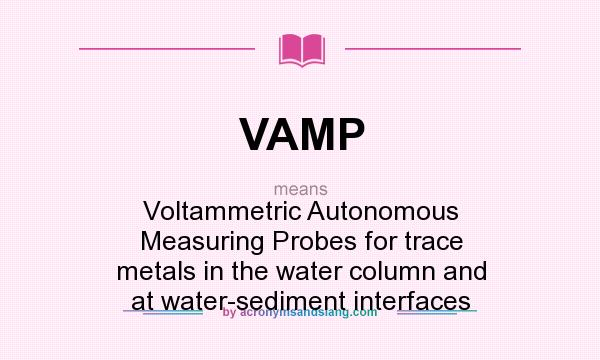 What does VAMP mean? It stands for Voltammetric Autonomous Measuring Probes for trace metals in the water column and at water-sediment interfaces
