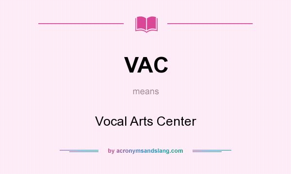 What does VAC mean? It stands for Vocal Arts Center
