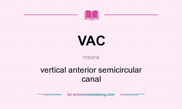 What does VAC mean? It stands for vertical anterior semicircular canal