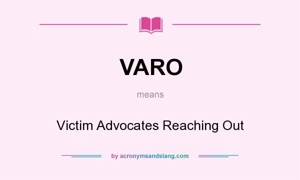 What does VARO mean? It stands for Victim Advocates Reaching Out