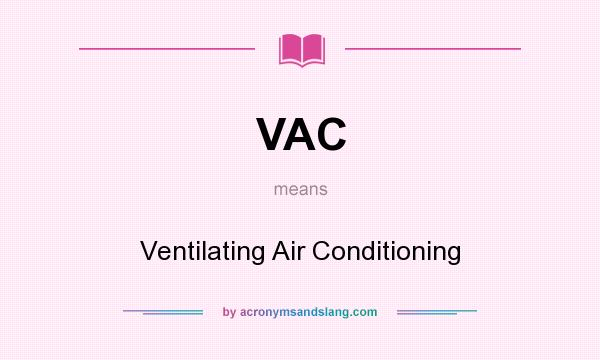 What does VAC mean? It stands for Ventilating Air Conditioning
