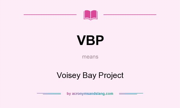 What does VBP mean? It stands for Voisey Bay Project