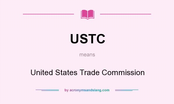 What does USTC mean? It stands for United States Trade Commission