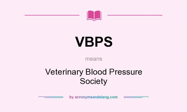 What does VBPS mean? It stands for Veterinary Blood Pressure Society