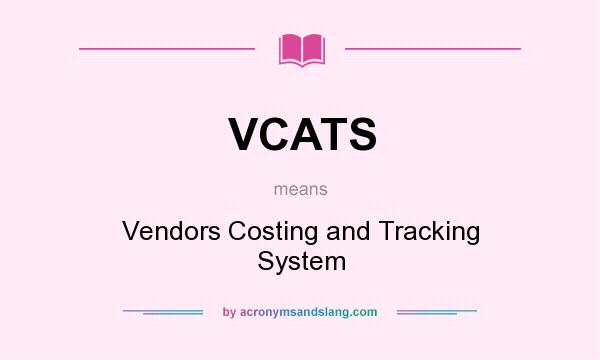 What does VCATS mean? It stands for Vendors Costing and Tracking System