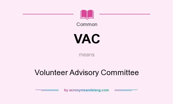 What does VAC mean? It stands for Volunteer Advisory Committee