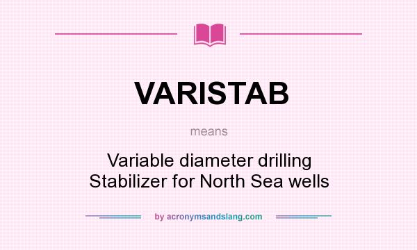 What does VARISTAB mean? It stands for Variable diameter drilling Stabilizer for North Sea wells