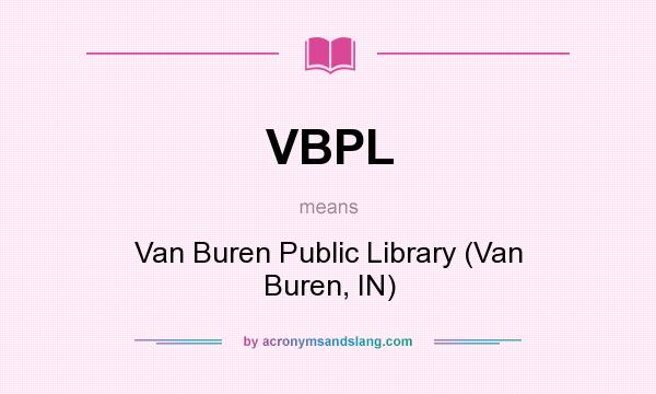 What does VBPL mean? It stands for Van Buren Public Library (Van Buren, IN)