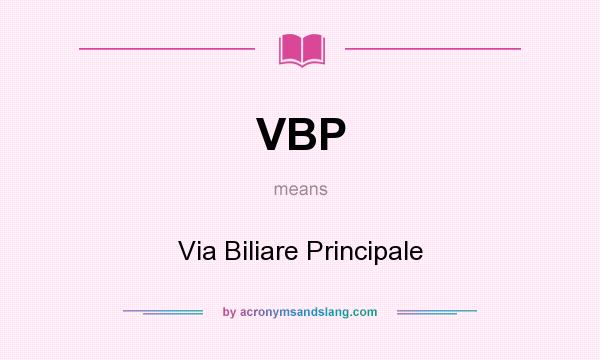 What does VBP mean? It stands for Via Biliare Principale