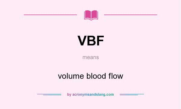 What does VBF mean? It stands for volume blood flow