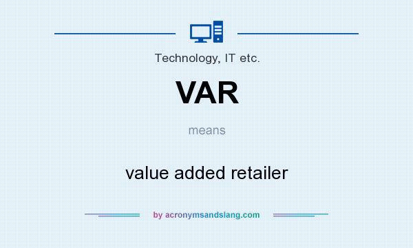 What does VAR mean? It stands for value added retailer