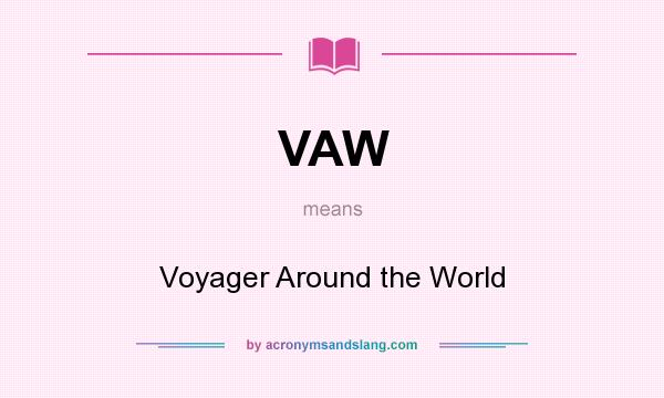 What does VAW mean? It stands for Voyager Around the World