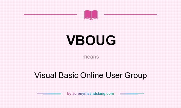 What does VBOUG mean? It stands for Visual Basic Online User Group