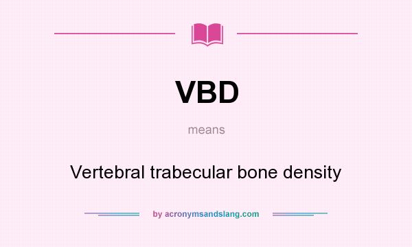 What does VBD mean? It stands for Vertebral trabecular bone density