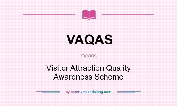 What does VAQAS mean? It stands for Visitor Attraction Quality Awareness Scheme