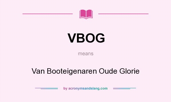 What does VBOG mean? It stands for Van Booteigenaren Oude Glorie