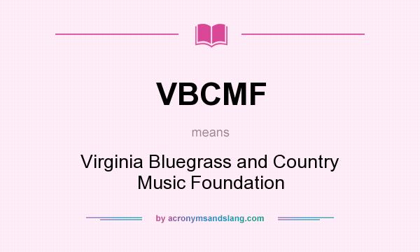 What does VBCMF mean? It stands for Virginia Bluegrass and Country Music Foundation