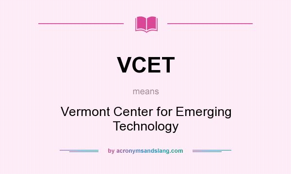 What does VCET mean? It stands for Vermont Center for Emerging Technology