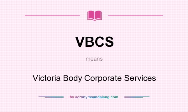 What does VBCS mean? It stands for Victoria Body Corporate Services