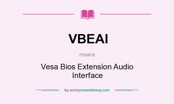 What does VBEAI mean? It stands for Vesa Bios Extension Audio Interface
