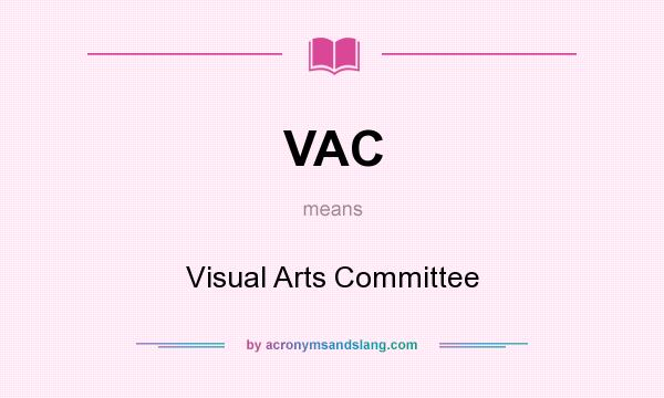 What does VAC mean? It stands for Visual Arts Committee