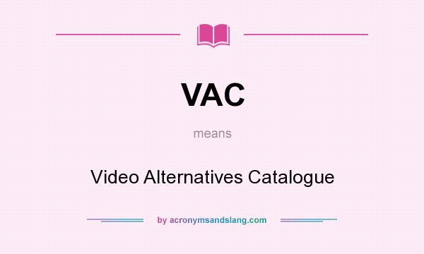 What does VAC mean? It stands for Video Alternatives Catalogue