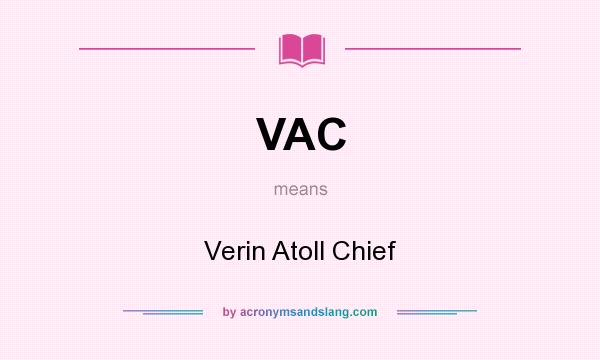 What does VAC mean? It stands for Verin Atoll Chief