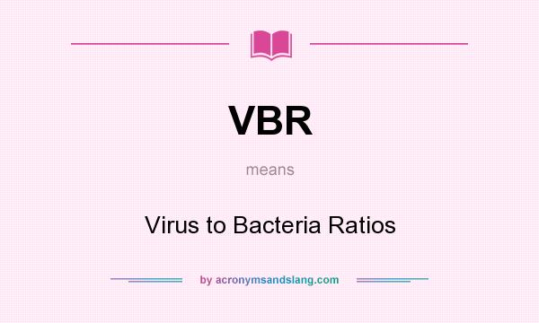 What does VBR mean? It stands for Virus to Bacteria Ratios