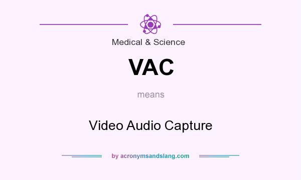 What does VAC mean? It stands for Video Audio Capture