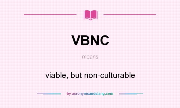 What does VBNC mean? It stands for viable, but non-culturable
