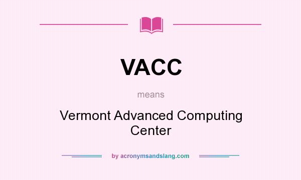 What does VACC mean? It stands for Vermont Advanced Computing Center