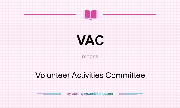 What does VAC mean? It stands for Volunteer Activities Committee
