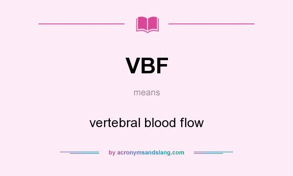 What does VBF mean? It stands for vertebral blood flow